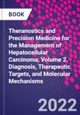 Theranostics and Precision Medicine for the Management of Hepatocellular Carcinoma, Volume 2. Diagnosis, Therapeutic Targets, and Molecular Mechanisms- Product Image