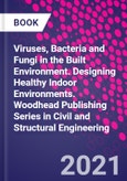 Viruses, Bacteria and Fungi in the Built Environment. Designing Healthy Indoor Environments. Woodhead Publishing Series in Civil and Structural Engineering- Product Image