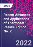 Recent Advances and Applications of Thermoset Resins. Edition No. 2- Product Image