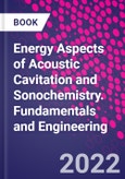 Energy Aspects of Acoustic Cavitation and Sonochemistry. Fundamentals and Engineering- Product Image