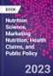 Nutrition Science, Marketing Nutrition, Health Claims, and Public Policy - Product Image