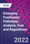 Emerging Freshwater Pollutants. Analysis, Fate and Regulations - Product Thumbnail Image