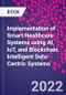 Implementation of Smart Healthcare Systems using AI, IoT, and Blockchain. Intelligent Data-Centric Systems - Product Image