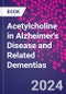 Acetylcholine in Alzheimer's Disease and Related Dementias - Product Image