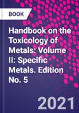Handbook on the Toxicology of Metals: Volume II: Specific Metals. Edition No. 5- Product Image