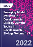 Emerging Model Systems in Developmental Biology. Current Topics in Developmental Biology Volume 147- Product Image