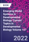 Emerging Model Systems in Developmental Biology. Current Topics in Developmental Biology Volume 147 - Product Thumbnail Image