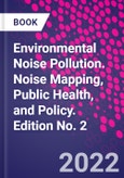 Environmental Noise Pollution. Noise Mapping, Public Health, and Policy. Edition No. 2- Product Image