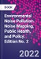 Environmental Noise Pollution. Noise Mapping, Public Health, and Policy. Edition No. 2 - Product Thumbnail Image