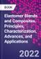 Elastomer Blends and Composites. Principles, Characterization, Advances, and Applications - Product Thumbnail Image