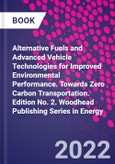 Alternative Fuels and Advanced Vehicle Technologies for Improved Environmental Performance. Towards Zero Carbon Transportation. Edition No. 2. Woodhead Publishing Series in Energy- Product Image