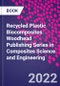 Recycled Plastic Biocomposites. Woodhead Publishing Series in Composites Science and Engineering - Product Thumbnail Image