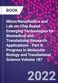 Micro/Nanofluidics and Lab-on-Chip Based Emerging Technologies for Biomedical and Translational Research Applications - Part B. Progress in Molecular Biology and Translational Science Volume 187- Product Image