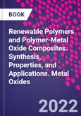 Renewable Polymers and Polymer-Metal Oxide Composites. Synthesis, Properties, and Applications. Metal Oxides- Product Image