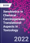 Xenobiotics in Chemical Carcinogenesis. Translational Aspects in Toxicology - Product Image