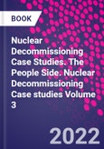 Nuclear Decommissioning Case Studies. The People Side. Nuclear Decommissioning Case studies Volume 3- Product Image