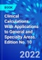Clinical Calculations. With Applications to General and Specialty Areas. Edition No. 10 - Product Thumbnail Image