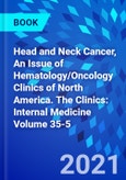 Head and Neck Cancer, An Issue of Hematology/Oncology Clinics of North America. The Clinics: Internal Medicine Volume 35-5- Product Image