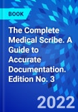 The Complete Medical Scribe. A Guide to Accurate Documentation. Edition No. 3- Product Image