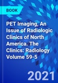 PET Imaging, An Issue of Radiologic Clinics of North America. The Clinics: Radiology Volume 59-5- Product Image