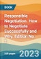Responsible Negotiation. How to Negotiate Successfully and Why. Edition No. 1 - Product Thumbnail Image