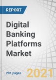 Digital Banking Platforms Market by Component (Platforms and Services), Banking Type (Retail Banking, Corporate Banking, and Investment Banking), Banking Mode (Online Banking and Mobile Banking), Deployment Type, and Region - Global Forecast to 2026- Product Image