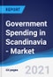 Government Spending in Scandinavia (Denmark, Finland, Norway, and Sweden) - Market Summary, Competitive Analysis and Forecast to 2025 - Product Thumbnail Image