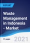 Waste Management in Indonesia - Market Summary, Competitive Analysis and Forecast to 2025 - Product Thumbnail Image