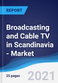 Broadcasting and Cable TV in Scandinavia (Denmark, Finland, Norway, and Sweden) - Market Summary, Competitive Analysis and Forecast to 2025- Product Image