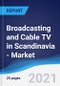 Broadcasting and Cable TV in Scandinavia (Denmark, Finland, Norway, and Sweden) - Market Summary, Competitive Analysis and Forecast to 2025 - Product Thumbnail Image