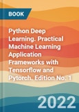 Python Deep Learning. Practical Machine Learning Application Frameworks with Tensorflow and Pytorch. Edition No. 1- Product Image
