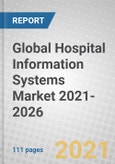 Global Hospital Information Systems Market 2021-2026- Product Image