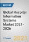 Global Hospital Information Systems Market 2021-2026 - Product Thumbnail Image
