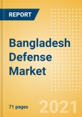 Bangladesh Defense Market - Attractiveness, Competitive Landscape and Forecasts to 2026- Product Image