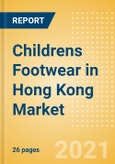 Childrens Footwear in Hong Kong - Sector Overview, Brand Shares, Market Size and Forecast to 2025- Product Image