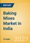 Baking Mixes (Bakery and Cereals) Market in India - Outlook to 2025; Market Size, Growth and Forecast Analytics - Product Thumbnail Image