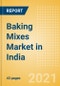Baking Mixes (Bakery and Cereals) Market in India - Outlook to 2025; Market Size, Growth and Forecast Analytics - Product Thumbnail Image
