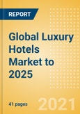 Global Luxury Hotels Market to 2025 - Market Snapshot, Key Trends and Insights, Company Profiles and Future Outlook- Product Image