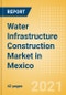 Water Infrastructure Construction Market in Mexico - Market Size and Forecasts to 2025 (including New Construction, Repair and Maintenance, Refurbishment and Demolition and Materials, Equipment and Services costs) - Product Thumbnail Image