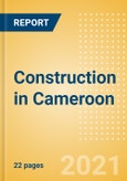Construction in Cameroon - Key Trends and Opportunities (H2 2021)- Product Image