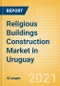 Religious Buildings Construction Market in Uruguay - Market Size and Forecasts to 2025 (including New Construction, Repair and Maintenance, Refurbishment and Demolition and Materials, Equipment and Services costs) - Product Thumbnail Image
