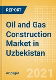 Oil and Gas Construction Market in Uzbekistan - Market Size and Forecasts to 2025 (including New Construction, Repair and Maintenance, Refurbishment and Demolition and Materials, Equipment and Services costs)- Product Image