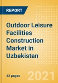Outdoor Leisure Facilities Construction Market in Uzbekistan - Market Size and Forecasts to 2025 (including New Construction, Repair and Maintenance, Refurbishment and Demolition and Materials, Equipment and Services costs)- Product Image