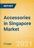 Accessories in Singapore - Sector Overview, Brand Shares, Market Size and Forecast to 2025- Product Image