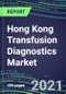 2021-2025 Hong Kong Transfusion Diagnostics Market Opportunities, Shares and Forecasts - Immunohematology and Infectious Disease Screening Analyzers and Reagents - Product Image