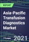 2021-2025 Asia-Pacific Transfusion Diagnostics Market Opportunities, Shares and Forecasts in 17 Countries - Immunohematology and Infectious Disease Screening - Product Image