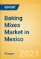 Baking Mixes (Bakery and Cereals) Market in Mexico - Outlook to 2025; Market Size, Growth and Forecast Analytics - Product Thumbnail Image