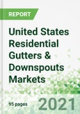 United States Residential Gutters & Downspouts Markets 2021-2025- Product Image