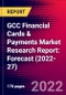GCC Financial Cards & Payments Market Research Report: Forecast (2022-27) - Product Image