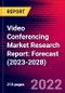 Video Conferencing Market Research Report: Forecast (2023-2028) - Product Image